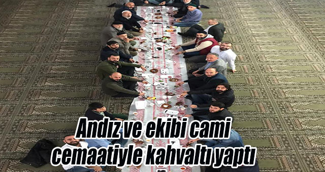 Andız ve ekibi cami cemaatiyle kahvaltı yaptı