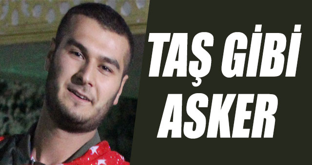 TAŞ GİBİ ASKER OLDU