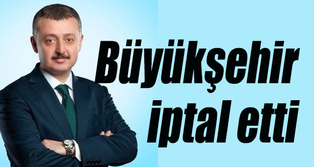 Büyükşehir iptal etti