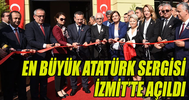 EN BÜYÜK ATATÜRK SERGİSİ İZMİT’TE AÇILDI