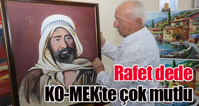 Rafet dede KO-MEK’te çok mutlu