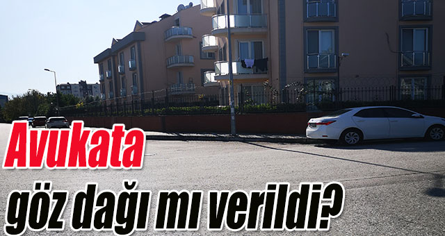 Avukata göz dağı mı verildi?