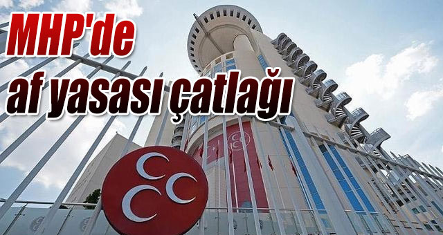 MHP'de af yasası çatlağı
