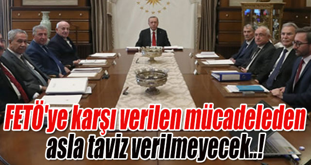 FETÖ'ye karşı verilen mücadeleden asla taviz verilmeyecek