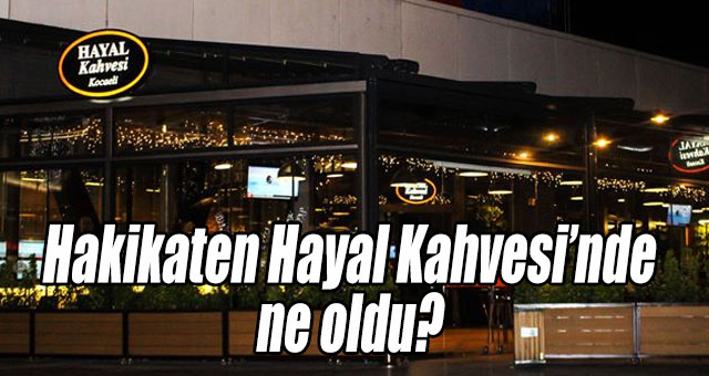 HAYAL KAHVESİ'NDE NE OLDU?