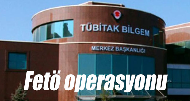 TÜBİTAK'da Fetö operasyonu