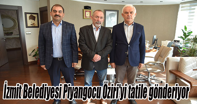 İzmit Belediyesi Piyangocu Öziri'yi tatile gönderiyor