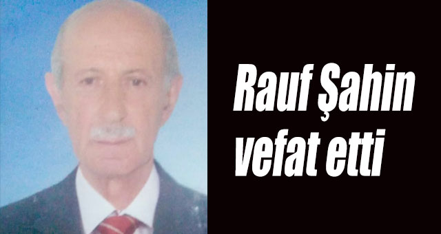 Rauf Şahin vefat etti