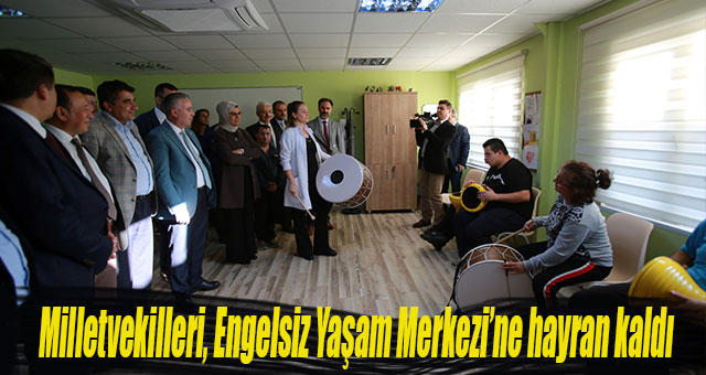 Milletvekilleri, Engelsiz Yaşam Merkezi’ne hayran kaldı