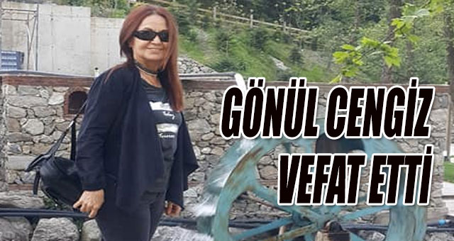 Gönül Cengiz vefat etti