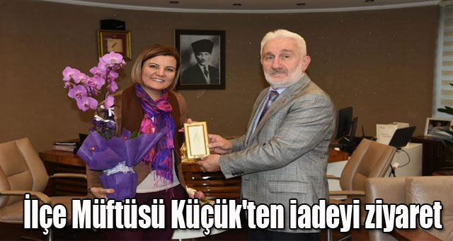 İlçe Müftüsü Küçük'ten Başkan'a iadeyi ziyaret 