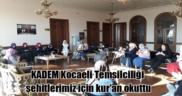 KADEM Kocaeli Temsilciliği şehitlerimiz için kur'an okuttu