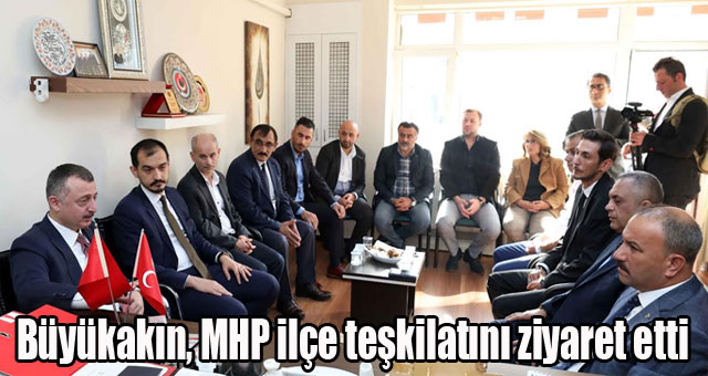Büyükakın, MHP ilçe teşkilatını ziyaret etti