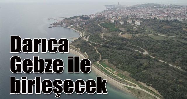 Darıca Gebze ile birleşecek 