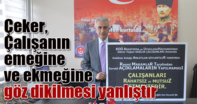 Çeker, Çalışanın emeğine ve ekmeğine göz dikilmesi yanlıştır