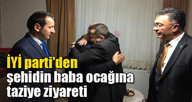 İYİ parti'den şehidin baba ocağına taziye ziyareti