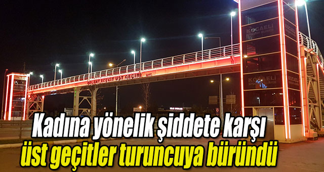 Kadına yönelik şiddete karşı üst geçitler turuncuya büründü