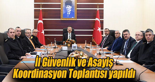 İl Güvenlik ve Asayiş Koordinasyon Toplantısı yapıldı