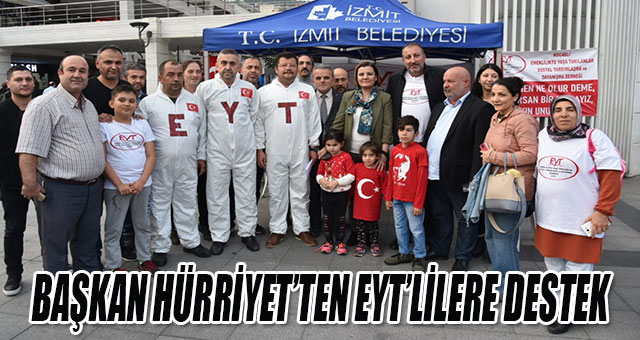 BAŞKAN HÜRRİYET’TEN EYT’LİLERE DESTEK