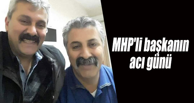 MHP'li başkanın acı günü