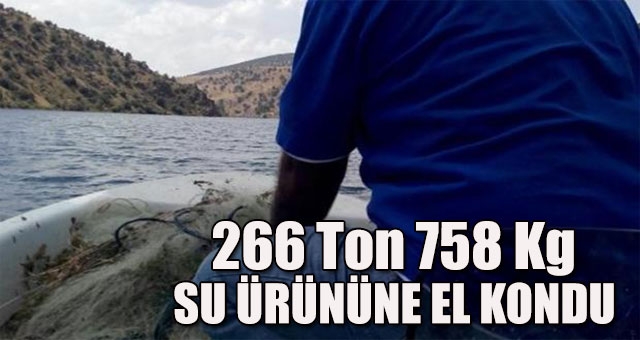 266 Ton 758 Kg su ürününe el kondu 