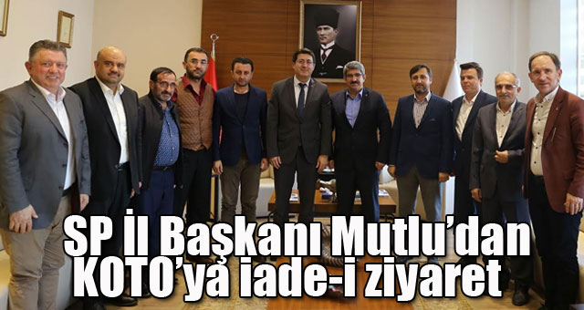 SP İl Başkanı Mutlu’dan KOTO’ya iade-i ziyaret