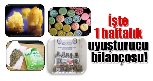 İşte 1 Haftalık uyuşturucu bilançosu