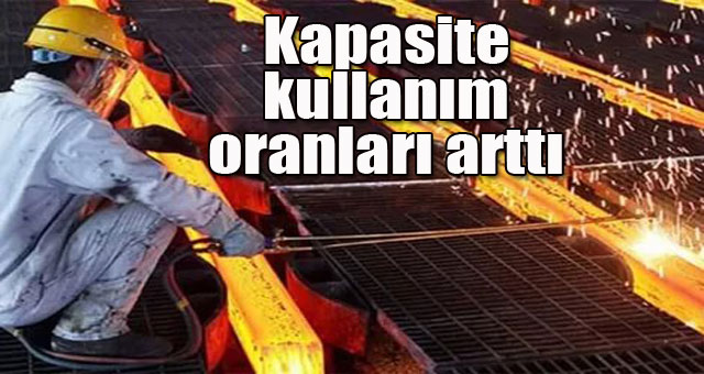 Kapasite kullanım oranları arttı