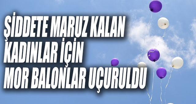 HÜRRİYET, ŞİDDETE MARUZ KALAN KADINLAR İÇİN MOR BALON UÇURDU