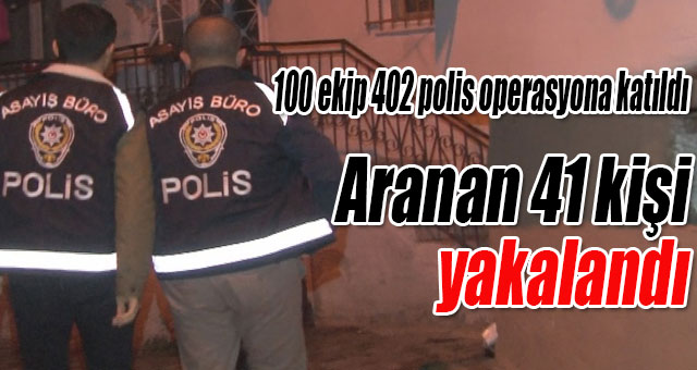 Aranan 41 kişi yakalandı