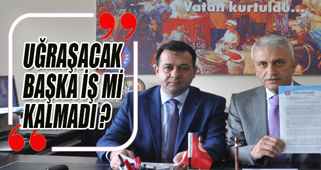 UĞRAŞACAK BAŞKA İŞ Mİ KALMADI ?