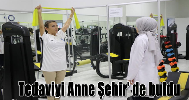 Tedaviyi Anne Şehir’ de buldu