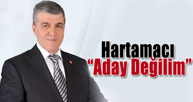 Hartamacı “Aday Değilim”