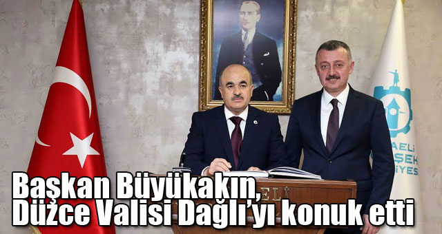 Başkan Büyükakın, Düzce Valisi Dağlı’yı konuk etti