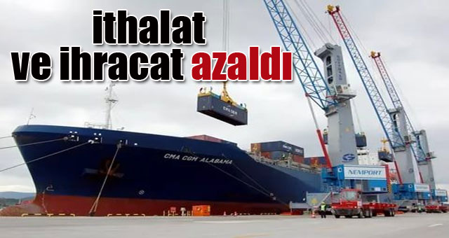 İhracat ve  ithalat azaldı