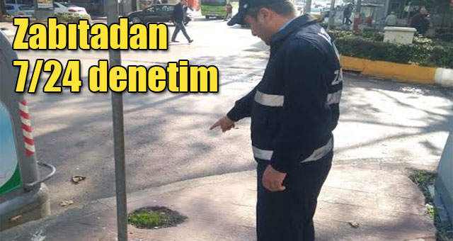 Zabıtadan 7/24 denetim