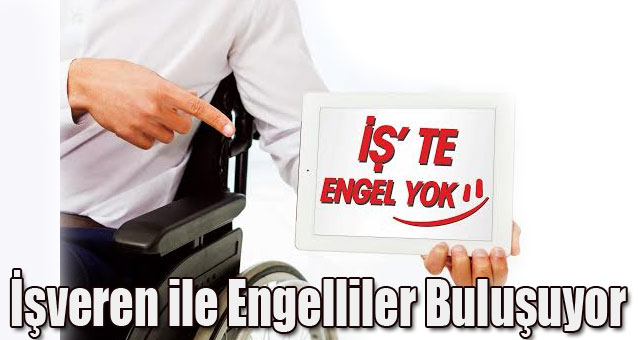 İşveren ile engelliler buluşuyor