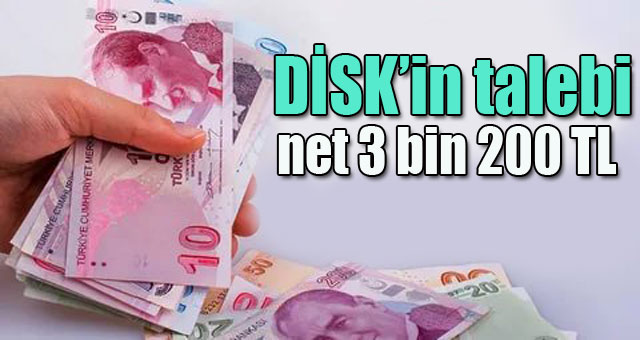 DİSK'in talebi 3 Bin 200 Tl 