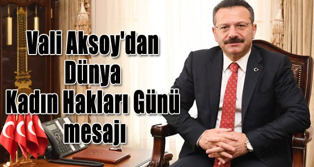 Vali Aksoy'dan Dünya Kadın Hakları Günü  mesajı
