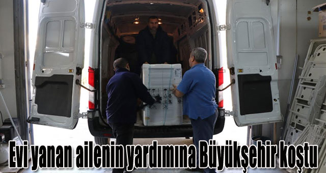 Evi yanan ailenin yardıma Büyükşehir koştu