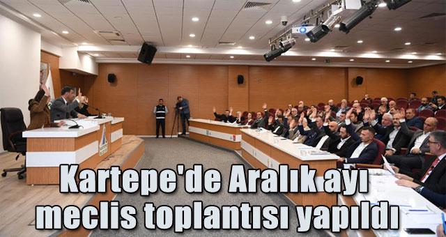 Kartepe'de Aralık ayı meclis toplantısı yapıldı