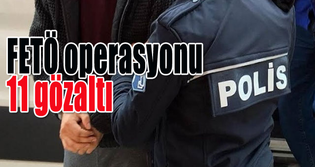 FETÖ operasyonları hız kesmeden devam ediyor