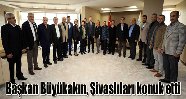 Başkan Büyükakın, Sivaslıları konuk etti