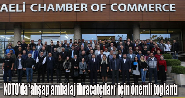 KOTO’da ‘ahşap ambalaj ihracatçıları’ için önemli toplantı