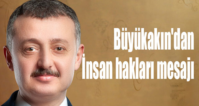 Büyükakın'dan İnsan hakları mesajı