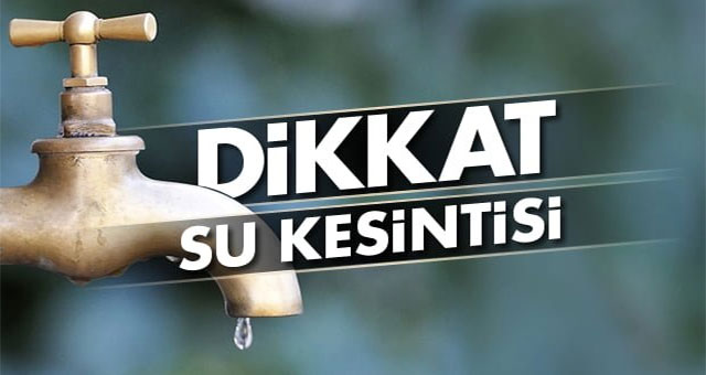 Dikkat su kesintisi