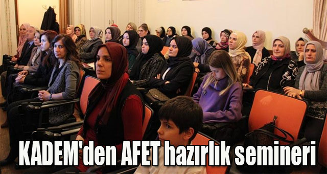 KADEM'den AFET hazırlık semineri