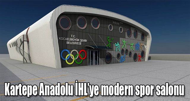 Kartepe Anadolu İHL’ye modern spor salonu