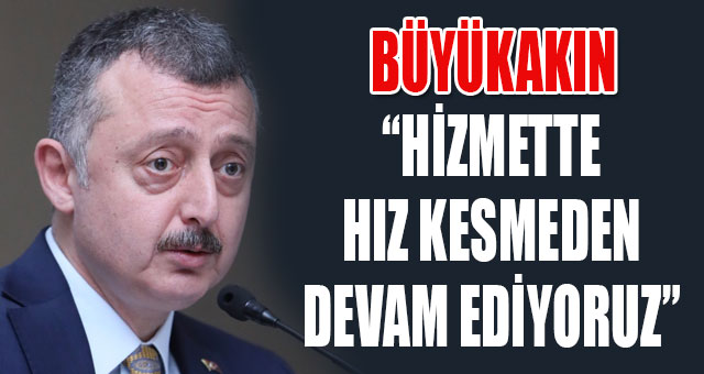 Büyükakın '2020 yılında hizmetlerimiz artarak devam edecek'