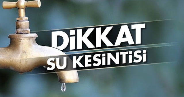 Dikkat su kesintisi